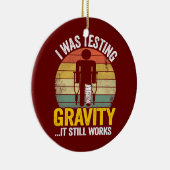 Ik testte zwaartekracht, het werkt nog steeds lets keramisch ornament (Rechts)