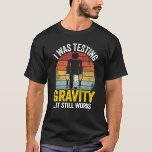 Ik testte zwaartekracht, maar het werkt nog steeds t-shirt