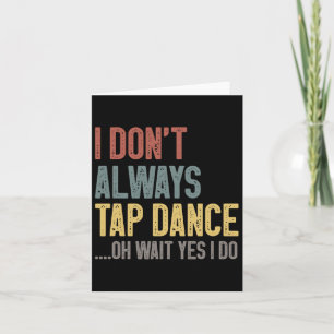 Ik tik niet altijd op dansen Grappig Tap dansen ge Kaart