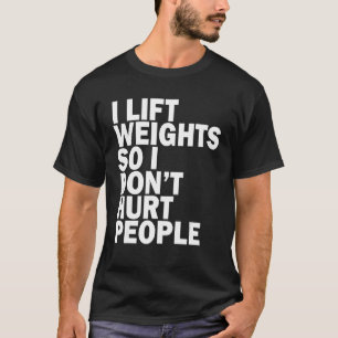 Ik Til Gewichten Op Zodat Ik Mensen Niet Kwet T-shirt