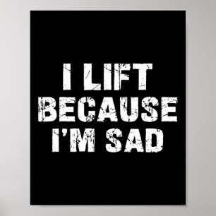Ik til omdat ik verdrietig ben Gym Workout Gewicht Poster