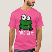 Ik Toad Ya Zo Schattige Grappige Kikker Pun Humor T-shirt (Voorkant)