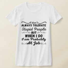 Ik tolereer niet altijd domme mensen - grappig t-shirt