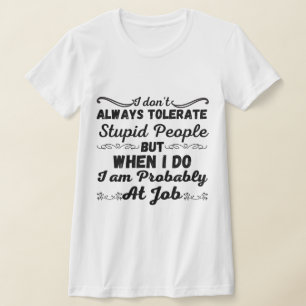 Ik tolereer niet altijd domme mensen - grappig t-shirt