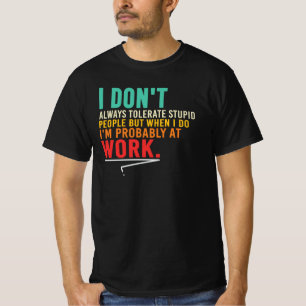 Ik Tolereer Niet Altijd Stomme Mensen Op Het Werk T-shirt