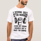 Ik train in de ochtend grappige gym oefening t-shirt (Voorkant)