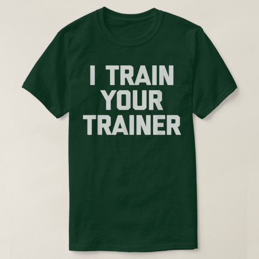Ik Train je trainer grappig coole trainingscursus T-shirt (Design voorkant)