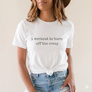 ik train om de gekte eraf te branden Funny Gym T-shirt