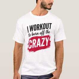 Ik train om de gekte eruit te zweten Grappige Gym  T-shirt