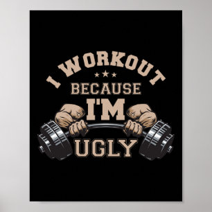 Ik train omdat ik lelijk gewichtheffen werk uit poster