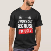Ik train omdat ik lelijk grappig gym T-shirt ben (Voorkant)