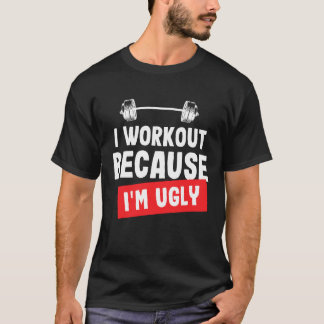 Ik train omdat ik lelijk grappig gym T-shirt ben