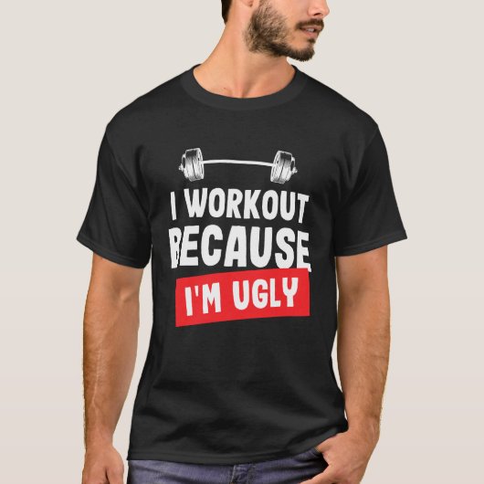 Ik train omdat ik lelijk grappig gym T-shirt ben (Voorkant)