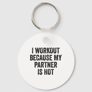 Ik train omdat mijn partner een hete gym bodybuild sleutelhanger