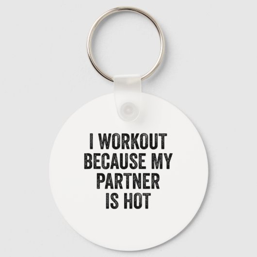 Ik train omdat mijn partner een hete gym bodybuild sleutelhanger (Voorkant)