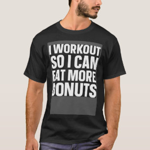 Ik train zodat ik meer donuts sportschool fitness  t-shirt