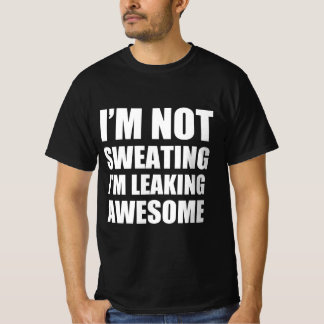 Ik transpireer niet, ik lek geweldig t-shirt