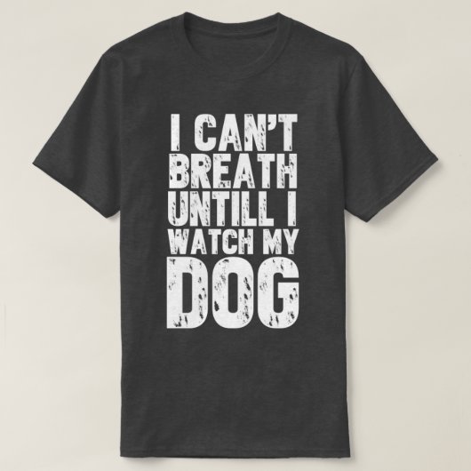 Ik trek adem tot ik naar mijn hond kijk t-shirt (Design voorkant)