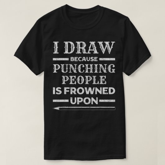 Ik trek omdat het straffen van mensen op kunst wor t-shirt (Design voorkant)