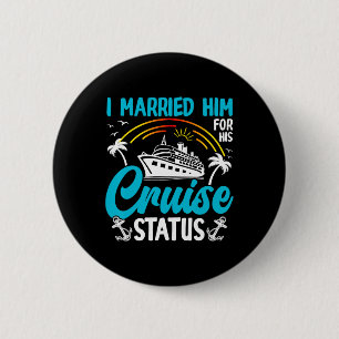 Ik trouwde hem voor zijn cruise status pret zee ronde button 5,7 cm