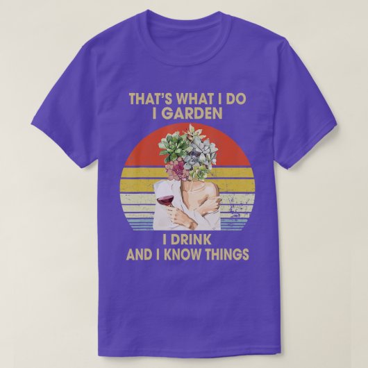 Ik tuin ik Drink en ik weet dingen grappig Drink T-shirt (Design voorkant)