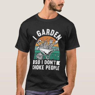 Ik tuinier zodat ik mensen niet stik Grappig Plant T-shirt