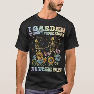 Ik tuinier zodat ik mensen niet vermoord grappig t t-shirt