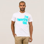 Ik tweet dit. t-shirt (Voorkant volledig)