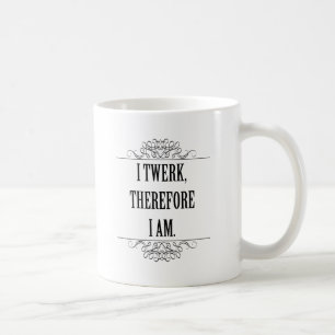 Ik twerk dus ik ben koffiemok