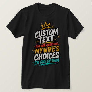 Ik Twijfel Nooit Aan De Keuzes Van Mijn Vrouw, Ik T-shirt