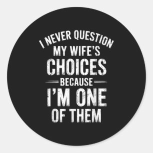 Ik twijfel nooit aan de keuzes van mijn vrouw omda ronde sticker