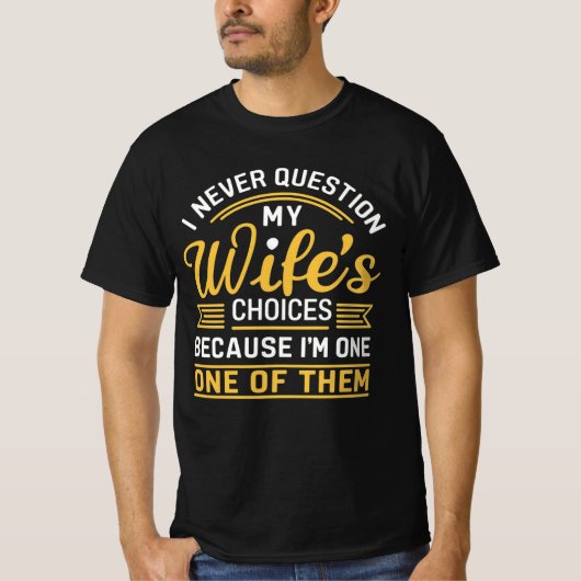 Ik twijfel nooit aan de keuzes van mijn vrouw omda t-shirt (Voorkant)