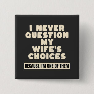 Ik Twijfel Nooit Aan De Keuzes Van Mijn Vrouw Omda Vierkante Button 5,1 Cm