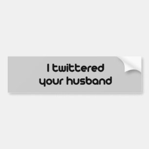 Ik twitterde je man bumpersticker