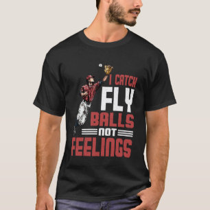 Ik vang vliegende ballen niet gevoelens Baseball B T-shirt