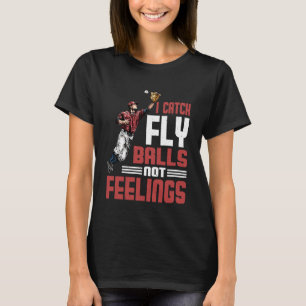 Ik vang vliegende ballen niet gevoelens Baseball B T-shirt