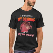 Ik vecht tegen mijn demonen en zij winnen t-shirt (Voorkant)