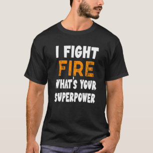 Ik vecht tegen vuur Wat is je Superpower Grappige T-shirt