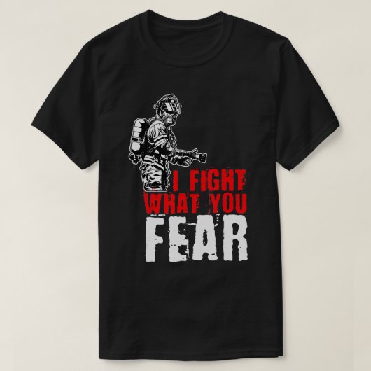 Ik vecht wat je bang bent voor FireFighter T-shirt (Design voorkant)