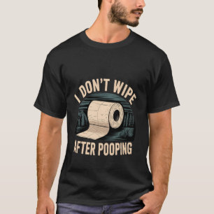 Ik Veeg Niet Na Het Poepen Badkamer Grof Grappig - T-shirt