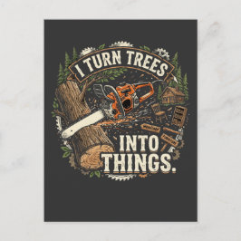 Ik verander bomen in dingen Funny houtbewerker ont Briefkaart