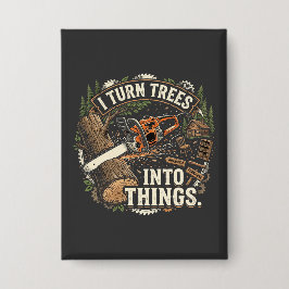 Ik verander bomen in dingen Funny houtbewerker ont Button
