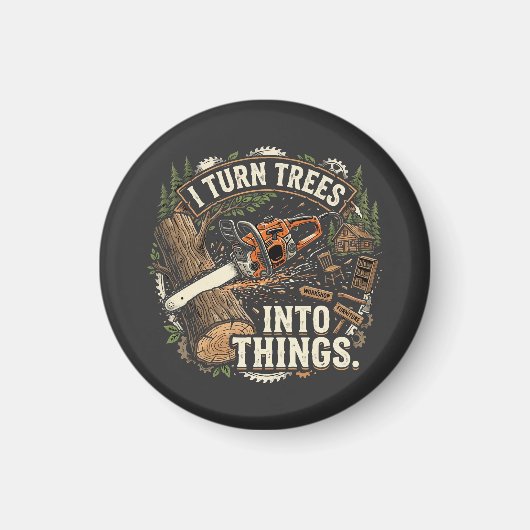 Ik verander bomen in dingen Funny houtbewerker ont Magneet (Voorkant)