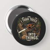 Ik verander bomen in dingen Funny houtbewerker ont Ronde Button 4,0 Cm (Voorkant /achterkant)