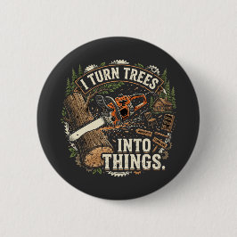 Ik verander bomen in dingen Funny houtbewerker ont Ronde Button 5,7 Cm