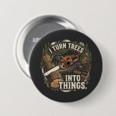 Ik verander bomen in dingen Funny houtbewerker ont Ronde Button 7,6 Cm (Voorkant /achterkant)