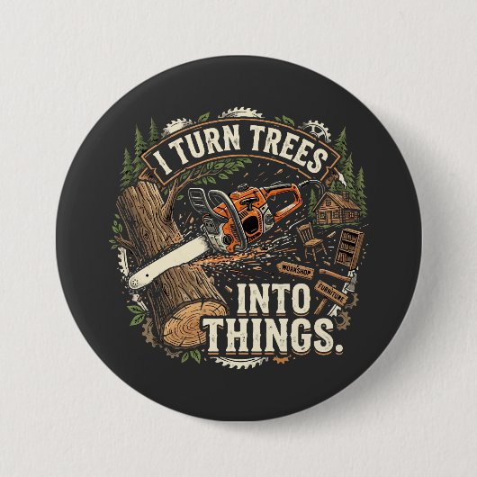 Ik verander bomen in dingen Funny houtbewerker ont Ronde Button 7,6 Cm (Voorkant)