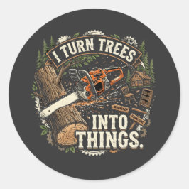 Ik verander bomen in dingen Funny houtbewerker ont Ronde Sticker