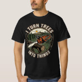 Ik verander bomen in grappige houtbewerkingsontwer t-shirt (Voorkant)