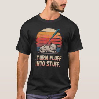 Ik verander Fluff in spul Naald vilten minnaar T-shirt